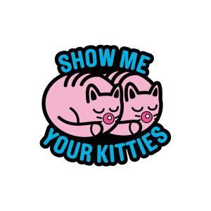 SHOW ME YOUR KITTIES PIN (NET)
