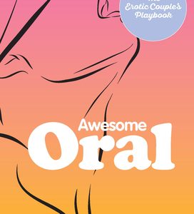 AWESOME ORAL: OVER 50 TECHNIQUES TO TEASE AND PLEASE (NET)