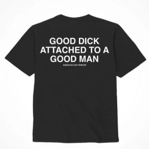ASSHOLES LIVE FOREVER GOOD DICK GOOD MAN - LARGE